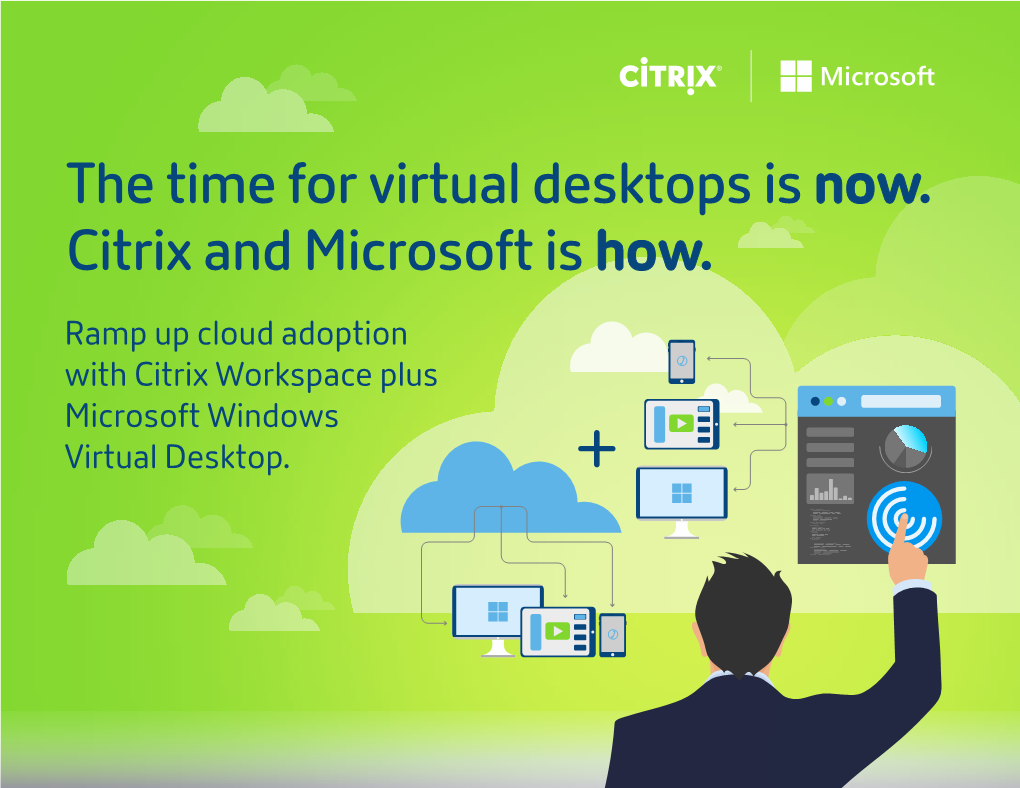 The Time for Virtual Desktops Is Now. Citrix and Microsoft Is How. Ramp up Cloud Adoption with Citrix Workspace Plus Microsoft Windows Virtual Desktop
