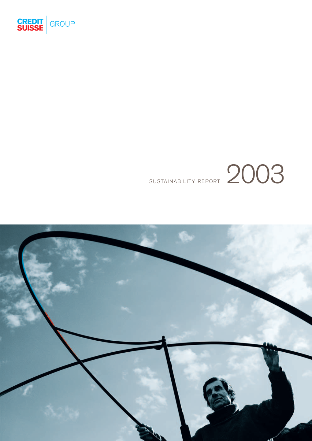 SUSTAINABILITY REPORT 2003 Credit Suisse Group Is a Leading Global Financial Services Company Headquartered in Zurich