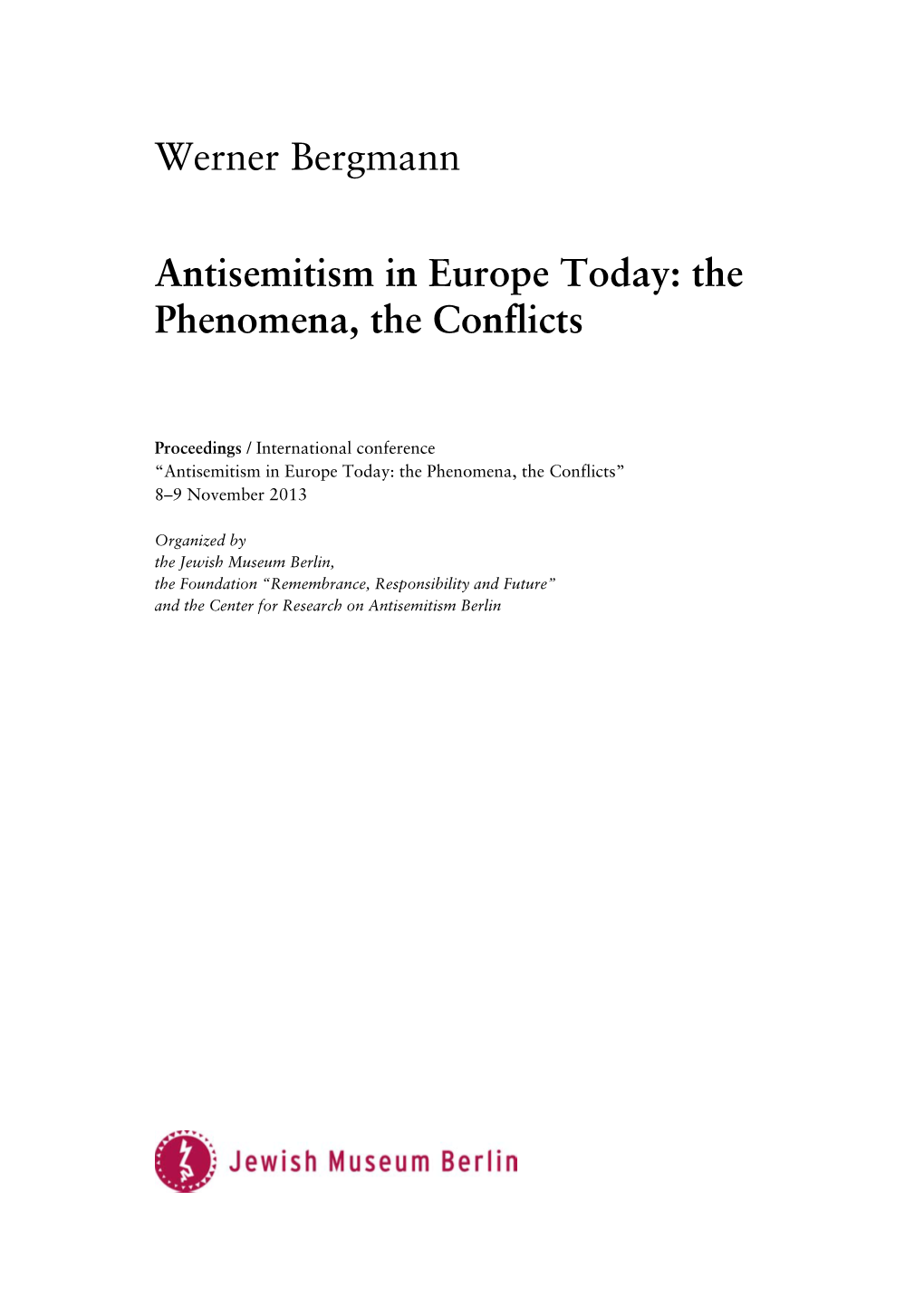 WERNER BERGMANN Antisemitism in Europe Today: the Phenomena, the Conflicts 1