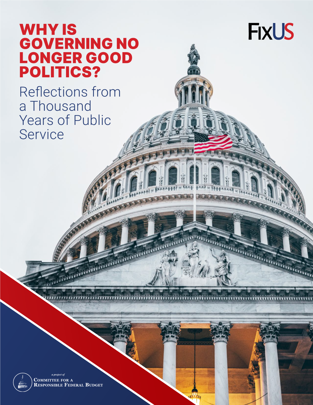 WHY IS GOVERNING NO LONGER GOOD POLITICS? Reflections from a Thousand Years of Public Service INTRODUCTION: WHY IS GOVERNING NO LONGER GOOD POLITICS?