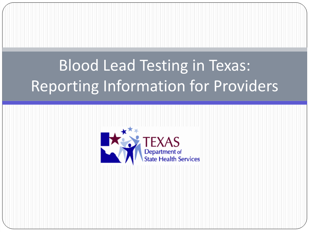 Blood Lead Testing in Texas: Reporting Information for Providers Contents