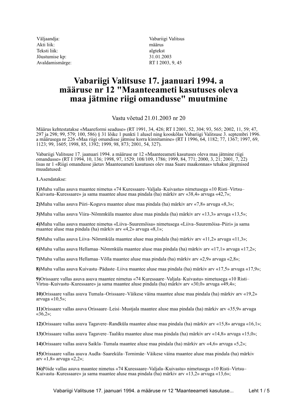 Vabariigi Valitsuse 17. Jaanuari 1994. a Määruse Nr 12 "Maanteeameti Kasutuses Oleva Maa Jätmine Riigi Omandusse" Muutmine