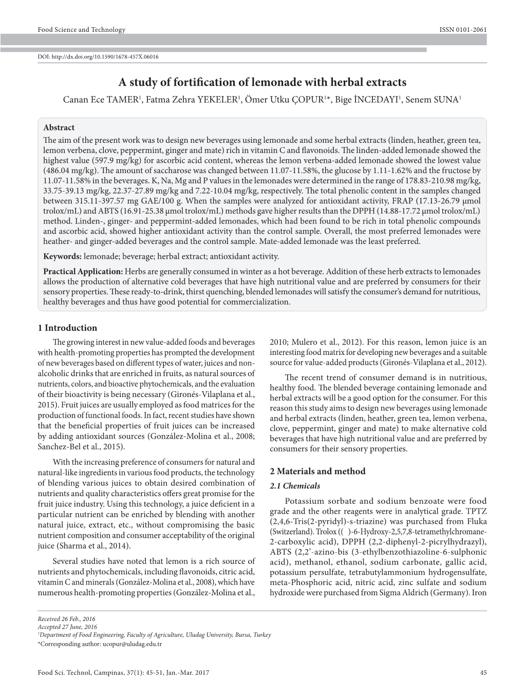 A Study of Fortification of Lemonade with Herbal Extracts Canan Ece TAMER1, Fatma Zehra YEKELER1, Ömer Utku ÇOPUR1*, Bige İNCEDAYI1, Senem SUNA1