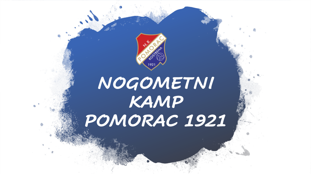 Nogometni Kamp Pomorac 1921 Nogometni Kamp U Organizaciji Škole Nogometa “Pomorac 1921 Kostrena”