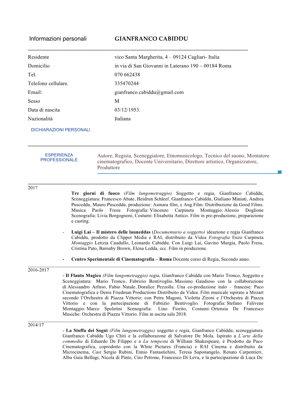 GIANFRANCO CABIDDU ______Residente Vico Santa Margherita, 4 – 09124 Cagliari- Italia Domicilio in Via Di San Giovanni in Laterano 190 – 00184 Roma Tel