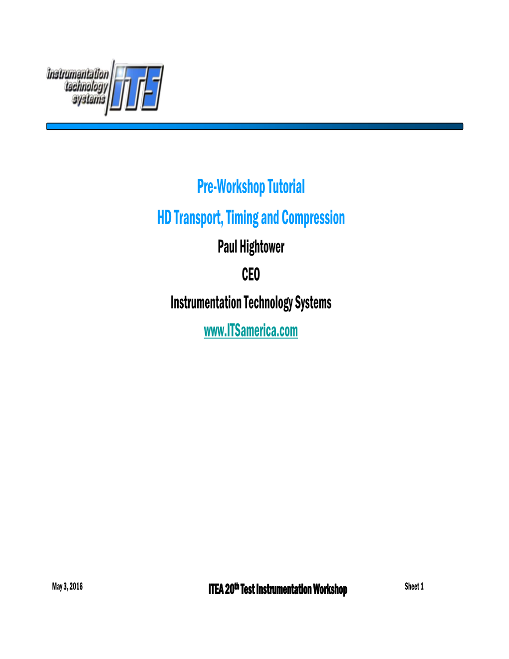 Pre-Workshop Tutorial HD Transport, Timing and Compression Paul Hightower CEO Instrumentation Technology Systems