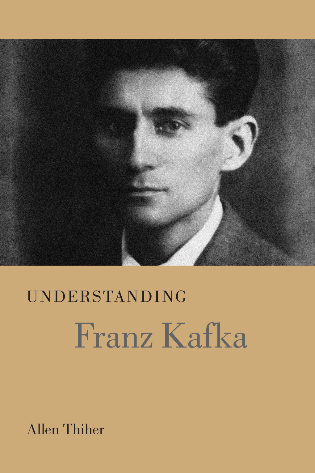 Understanding Franz Kafka Understanding Modern European and Latin American Literature James Hardin, Series Editor UNDERSTANDING Franz Kafka