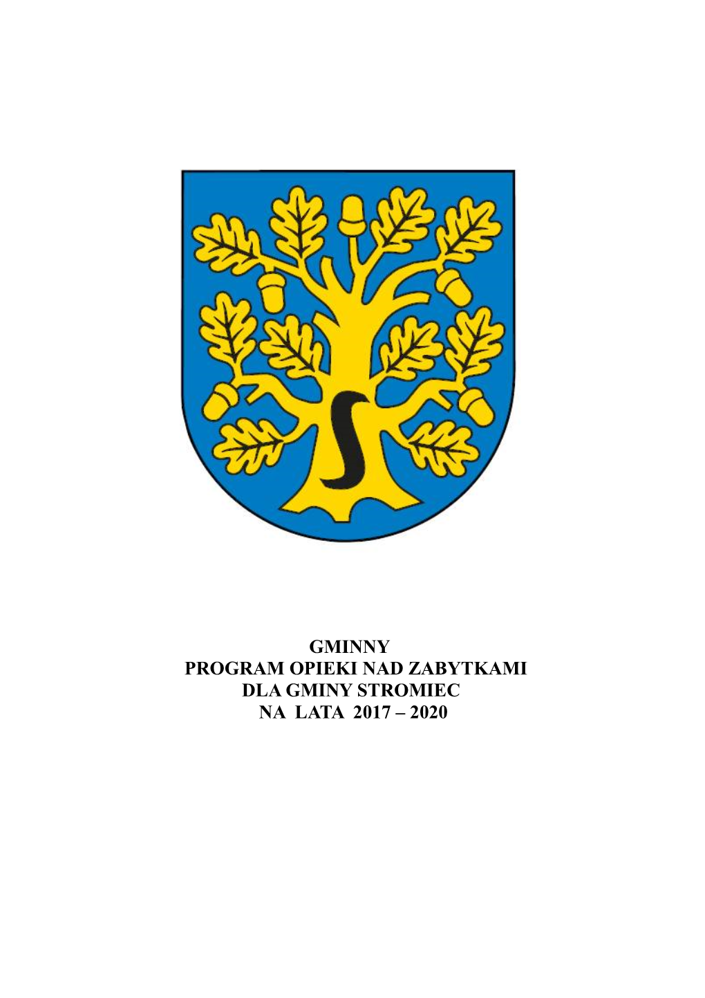 GMINNY PROGRAM OPIEKI NAD ZABYTKAMI DLA GMINY STROMIEC NA LATA 2017 – 2020 Załącznik Do Uchwały Nr XXV.199.2017 Rady Gminy Stromiec Z Dnia 25 Maja 2017 R