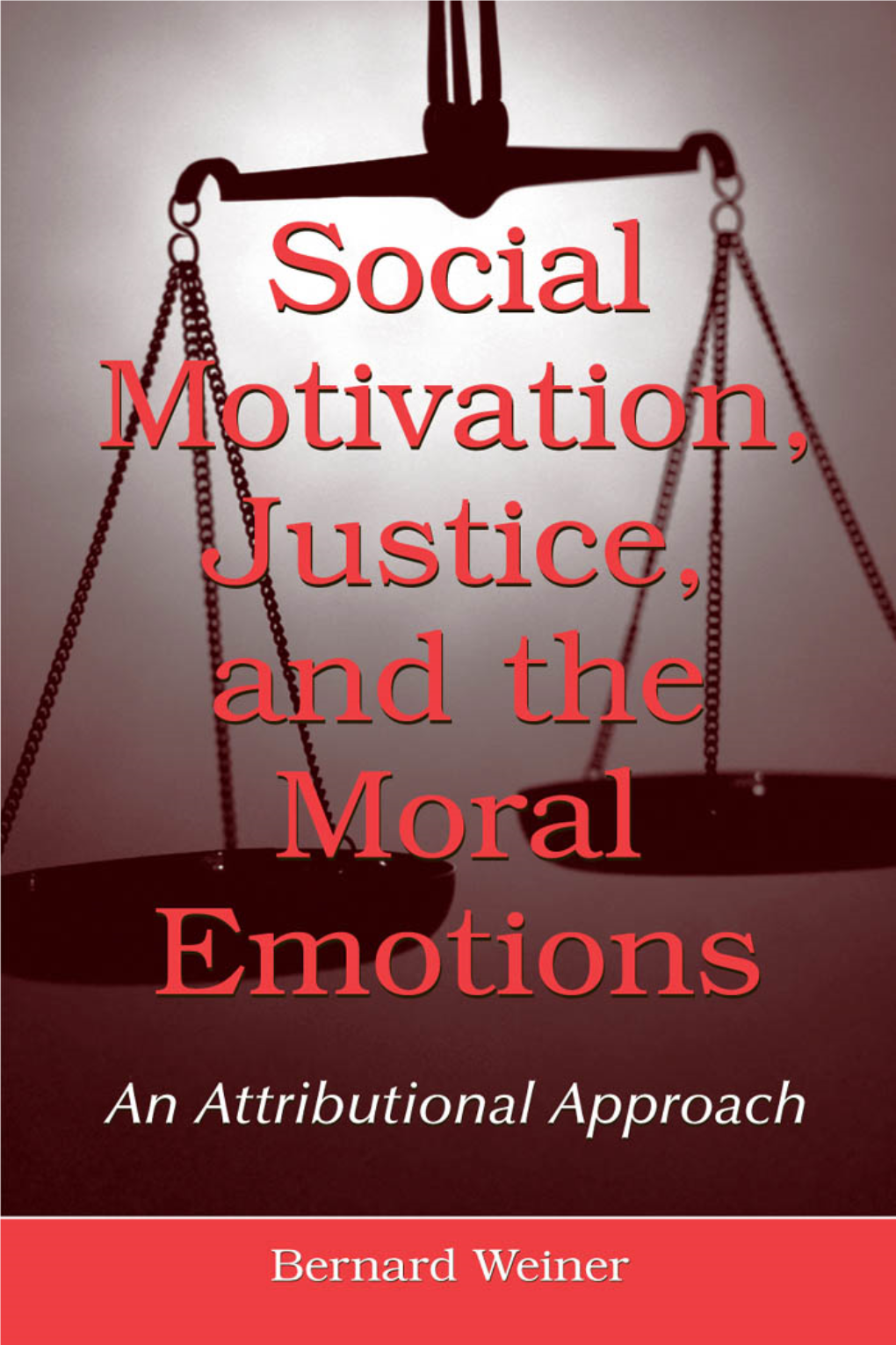 Social Motivation, Justice, and the Moral Emotions : an Attributional Approach / Bernard Weiner