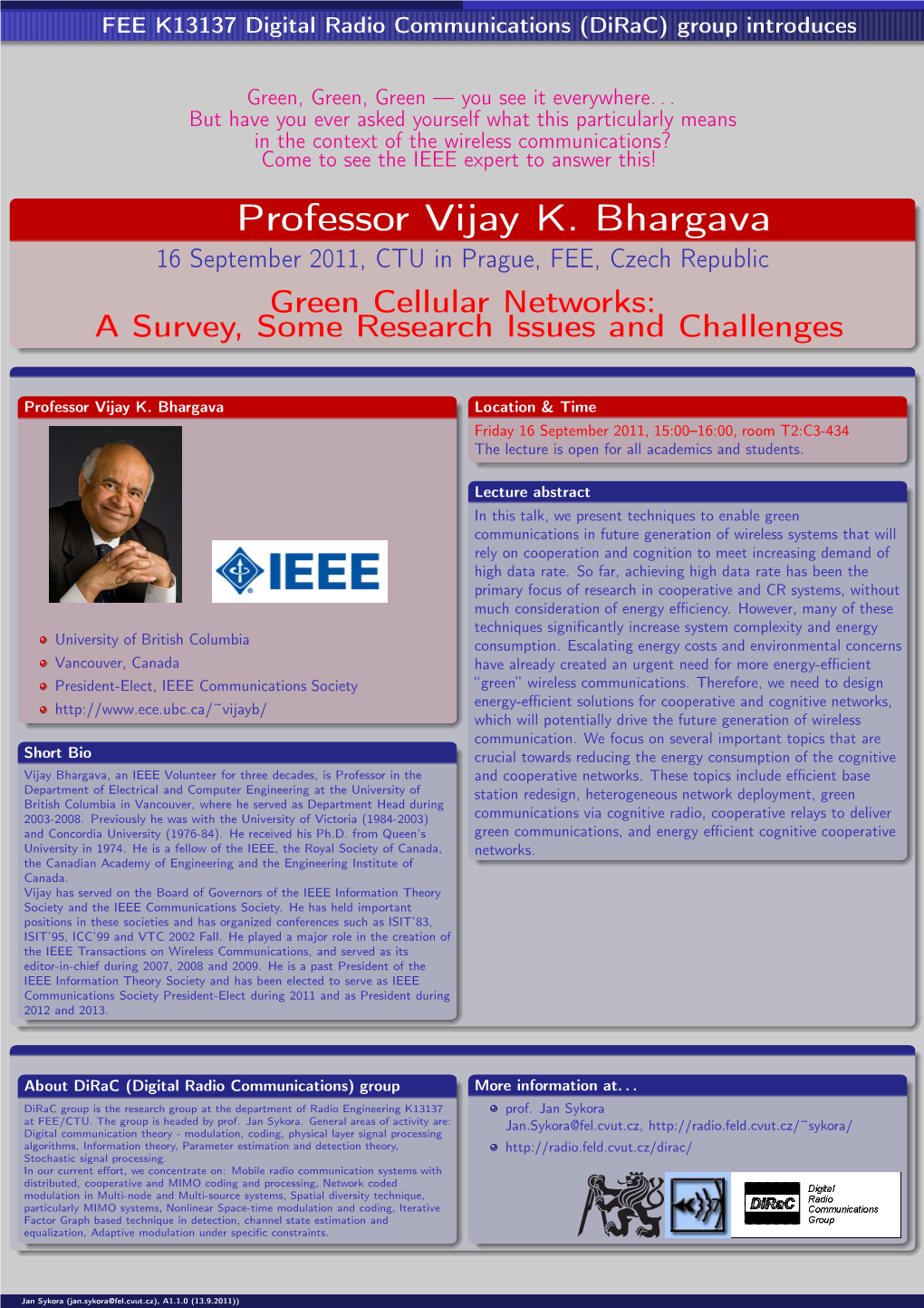 Professor Vijay K. Bhargava 16 September 2011, CTU in Prague, FEE, Czech Republic Green Cellular Networks: a Survey, Some Research Issues and Challenges