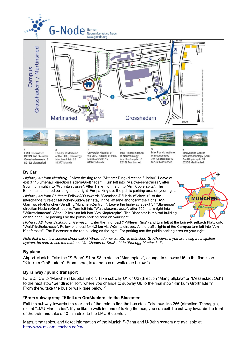 By Car by Plane Airport Munich: Take the "S-Bahn" S1 Or S8 to Station