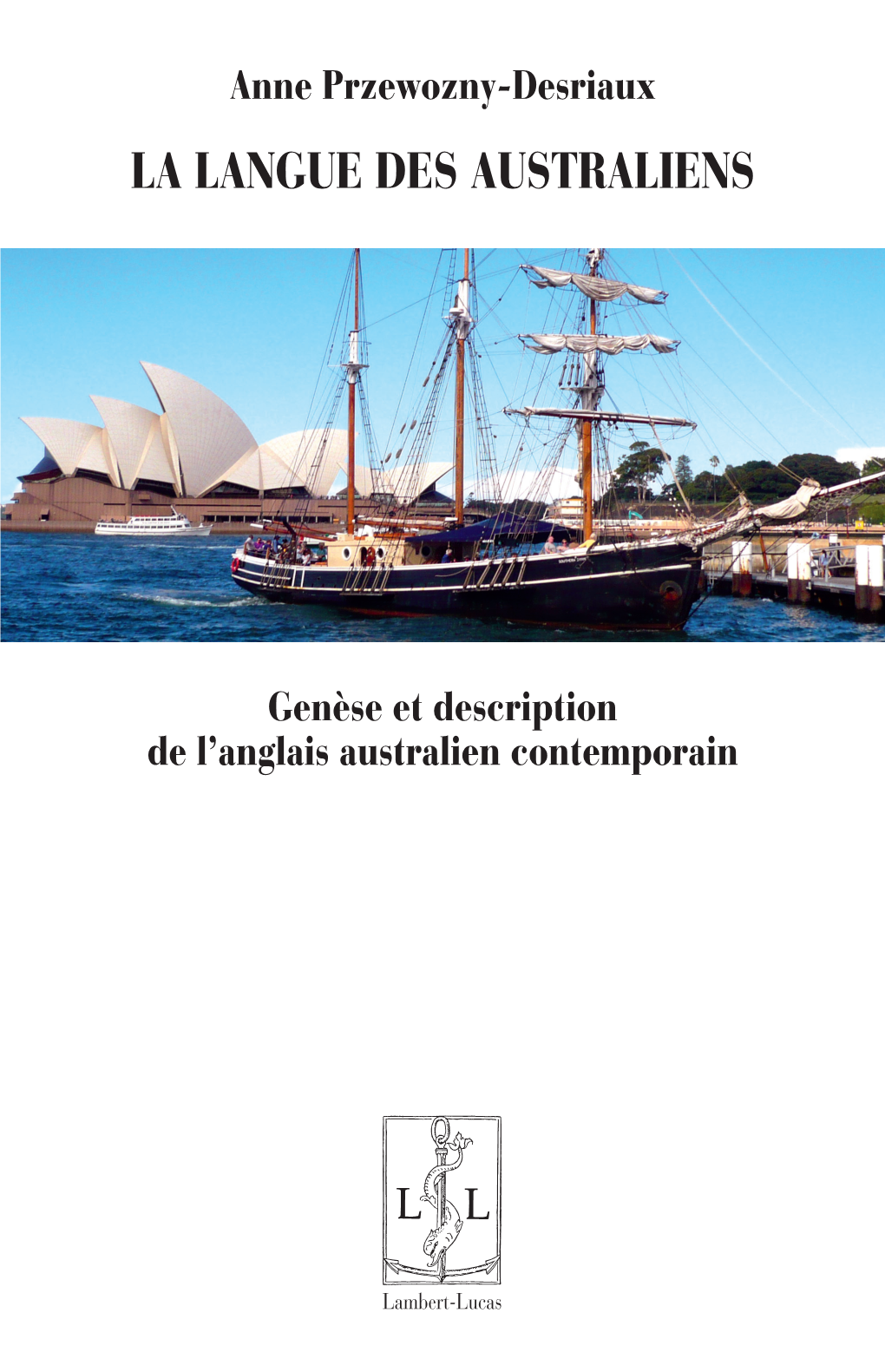 La Langue Des Australiens. Genèse Et Description De L'anglais Australien Contemporain