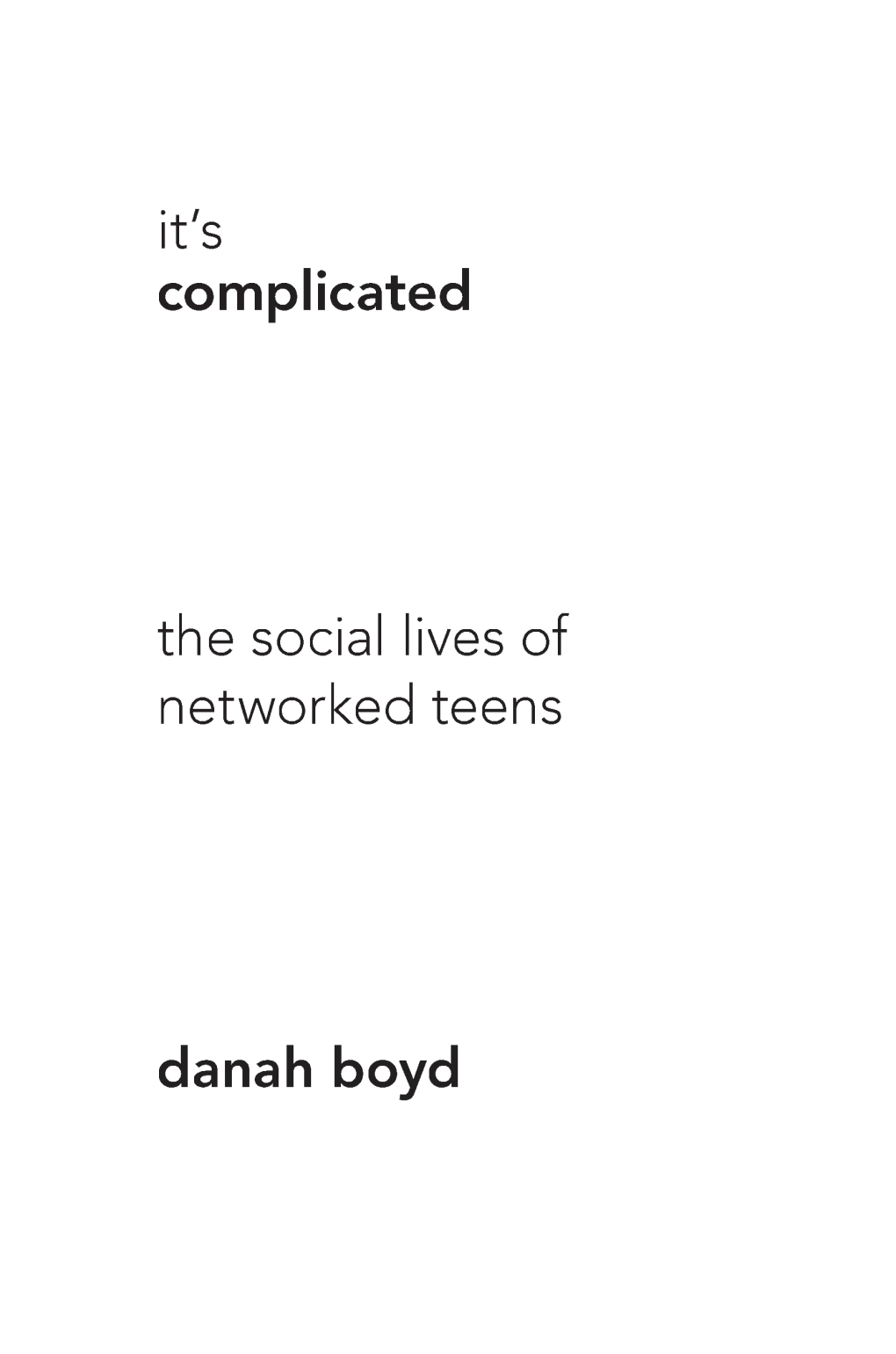 It's Complicated the Social Lives of Networked Teens Danah Boyd