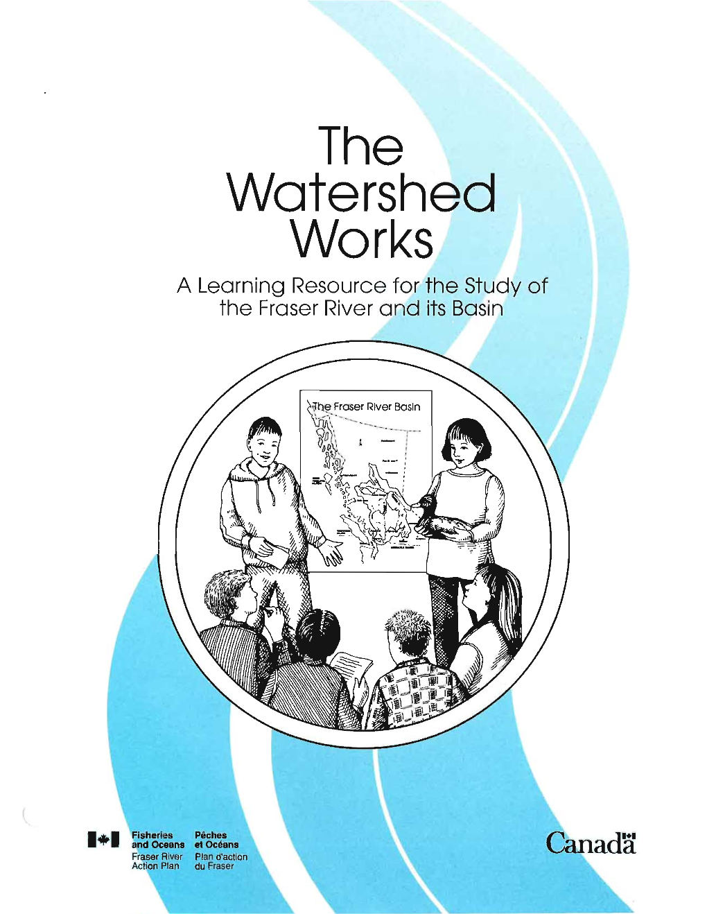 The Watershed Works a Learning Resource for the Study of the Fraser River and Its Basin