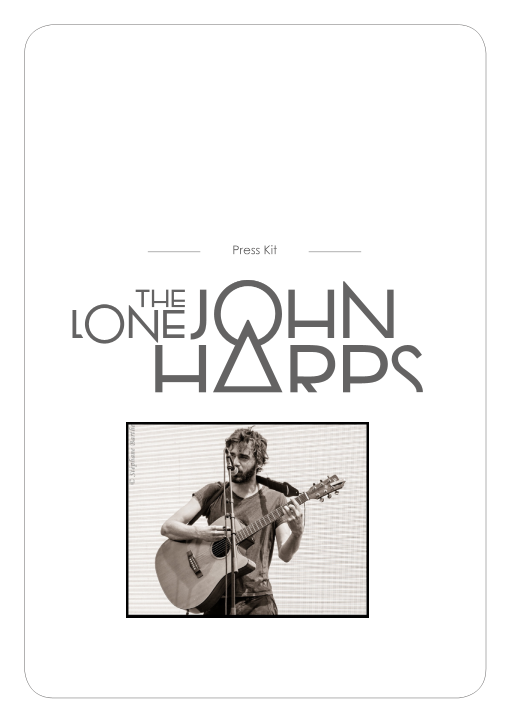 Press Kit the Lone John Harps Draws on Diverse Influences to Explore His Surroundings in the Manner of the Troubadour Singers of Old, but in a 21St Century Context