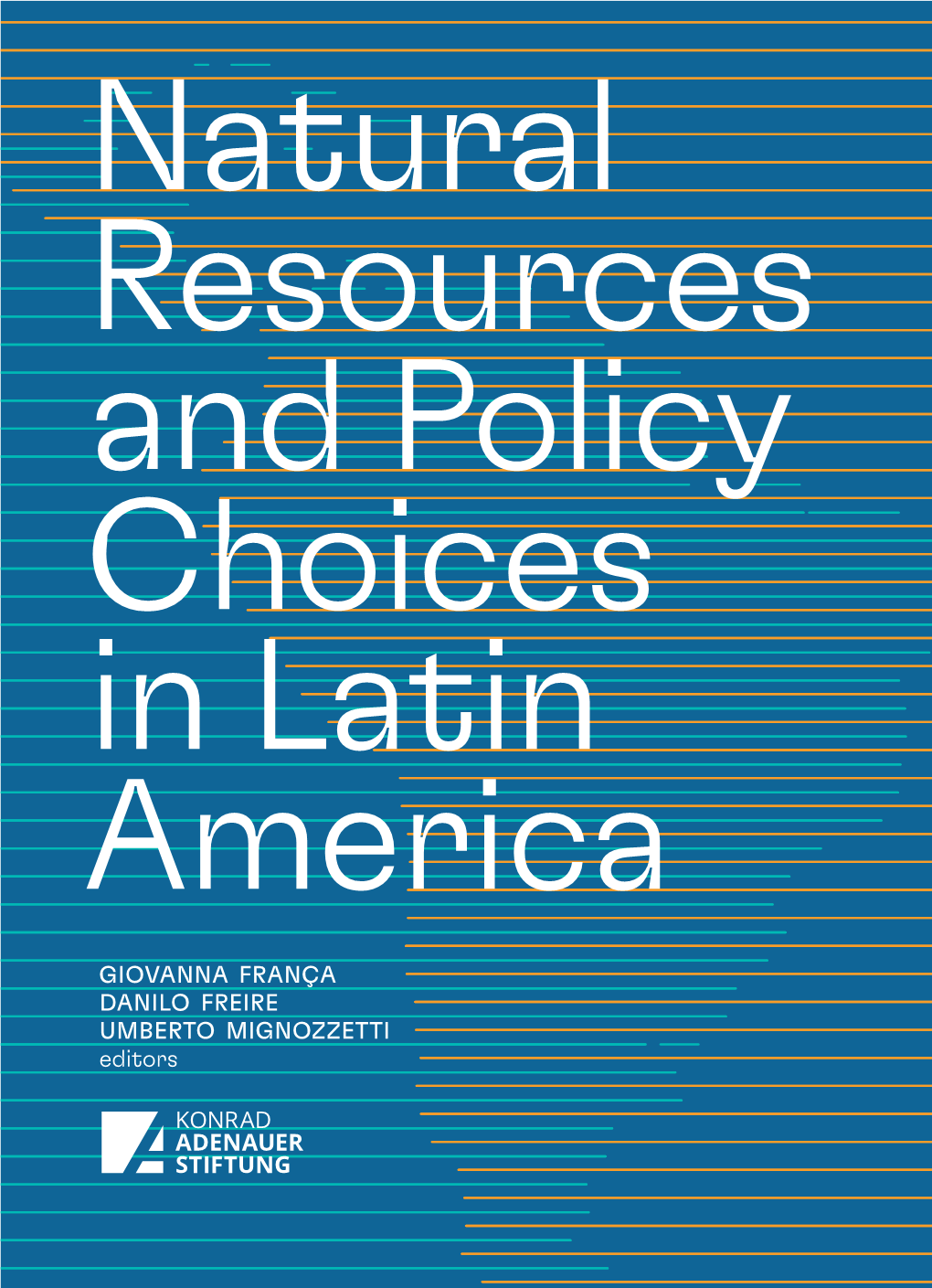 GIOVANNA FRANÇA DANILO FREIRE UMBERTO MIGNOZZETTI Editors Natural Resources and Policy Choices in Latin America Natural Resources and Policy Choices in Latin