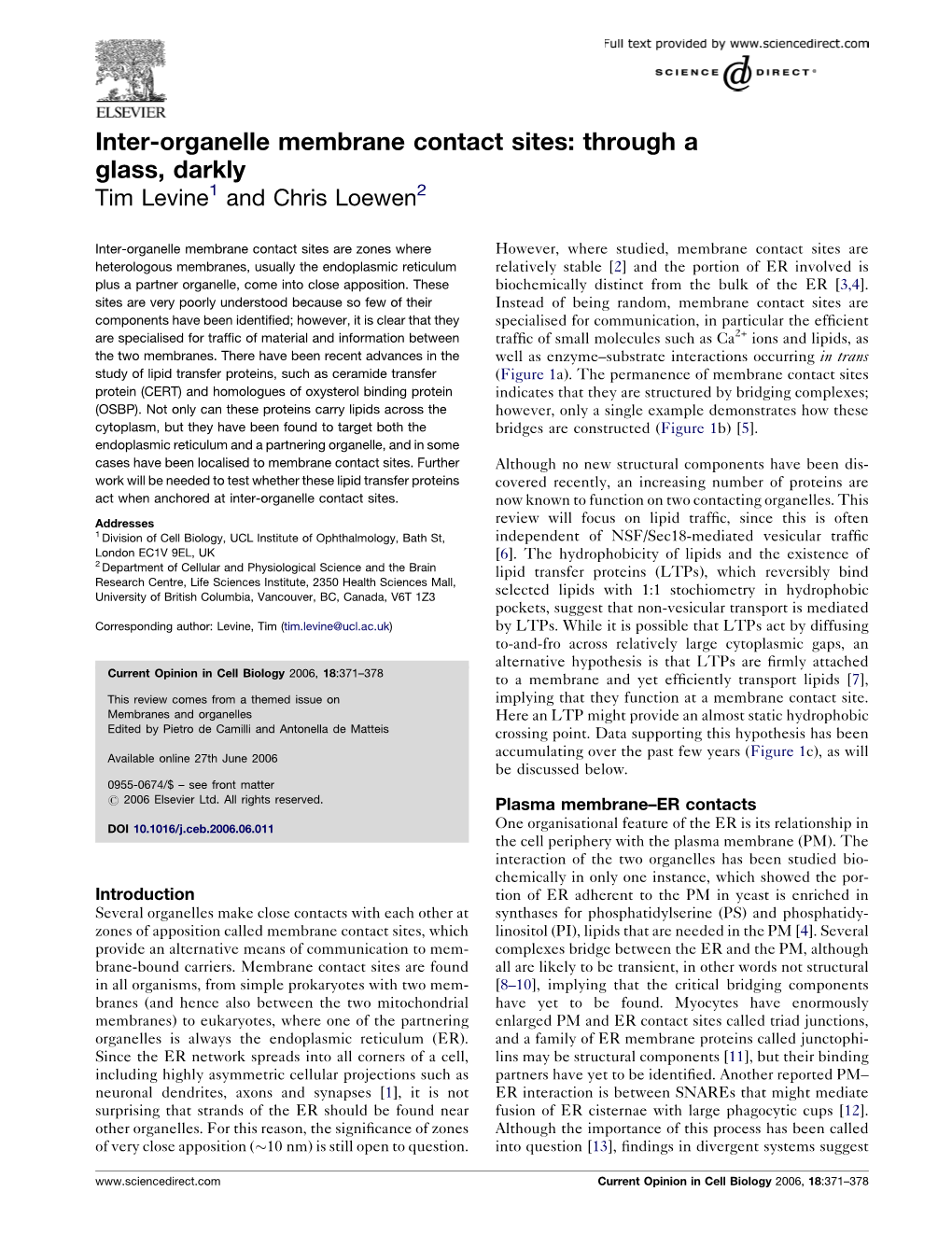 Inter-Organelle Membrane Contact Sites: Through a Glass, Darkly Tim Levine1 and Chris Loewen2