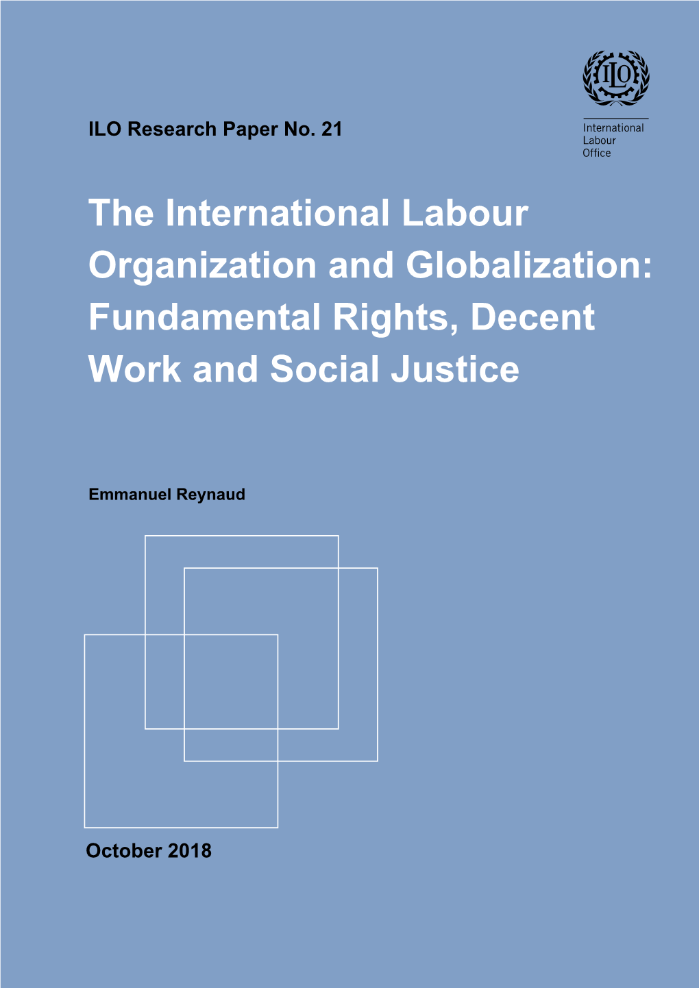 The International Labour Organization and Globalization: Fundamental Rights, Decent Work and Social Justice