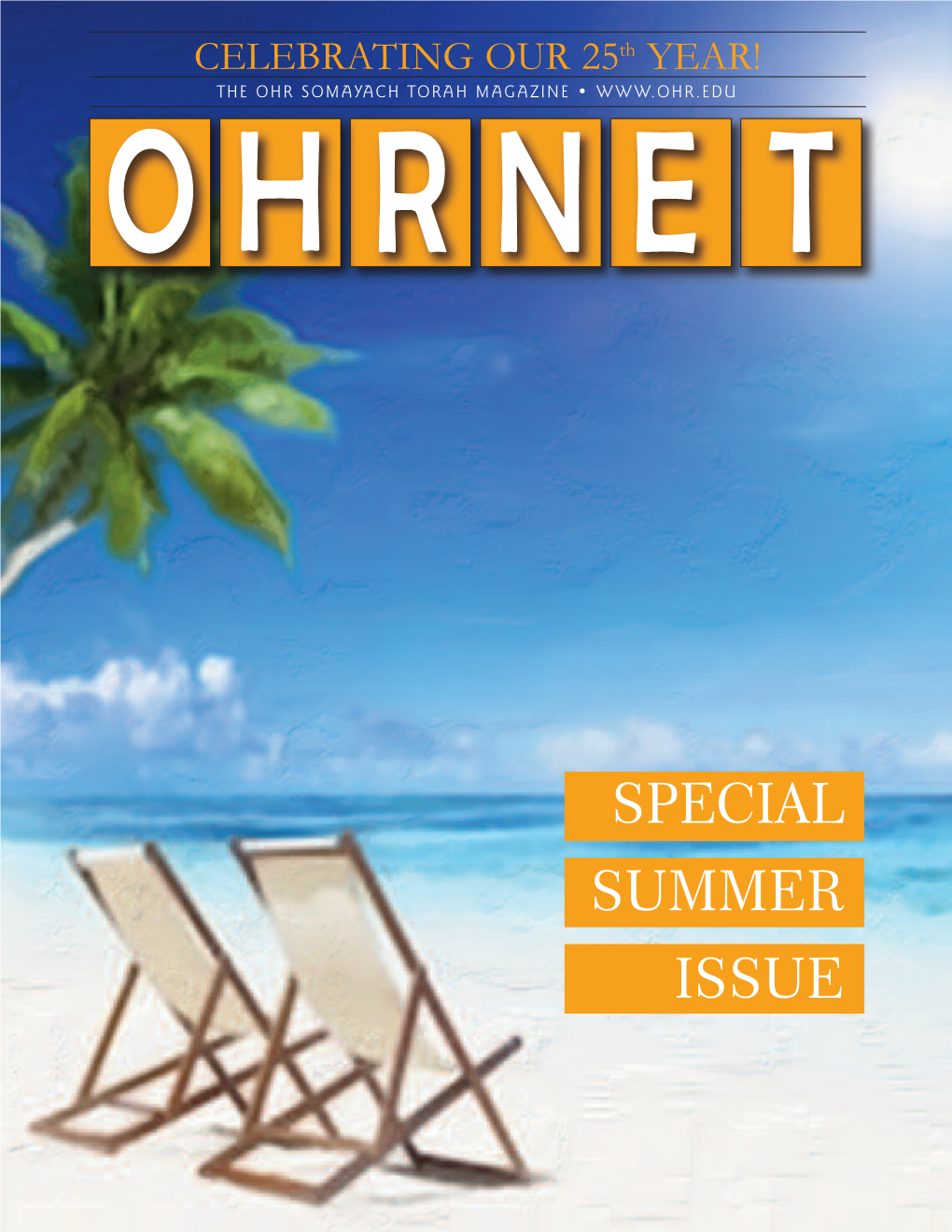 Special Summer Issue CELEBRATING OUR 25 Th YEAR! the OHR SOMAYACH TORAH MAGAZINE •