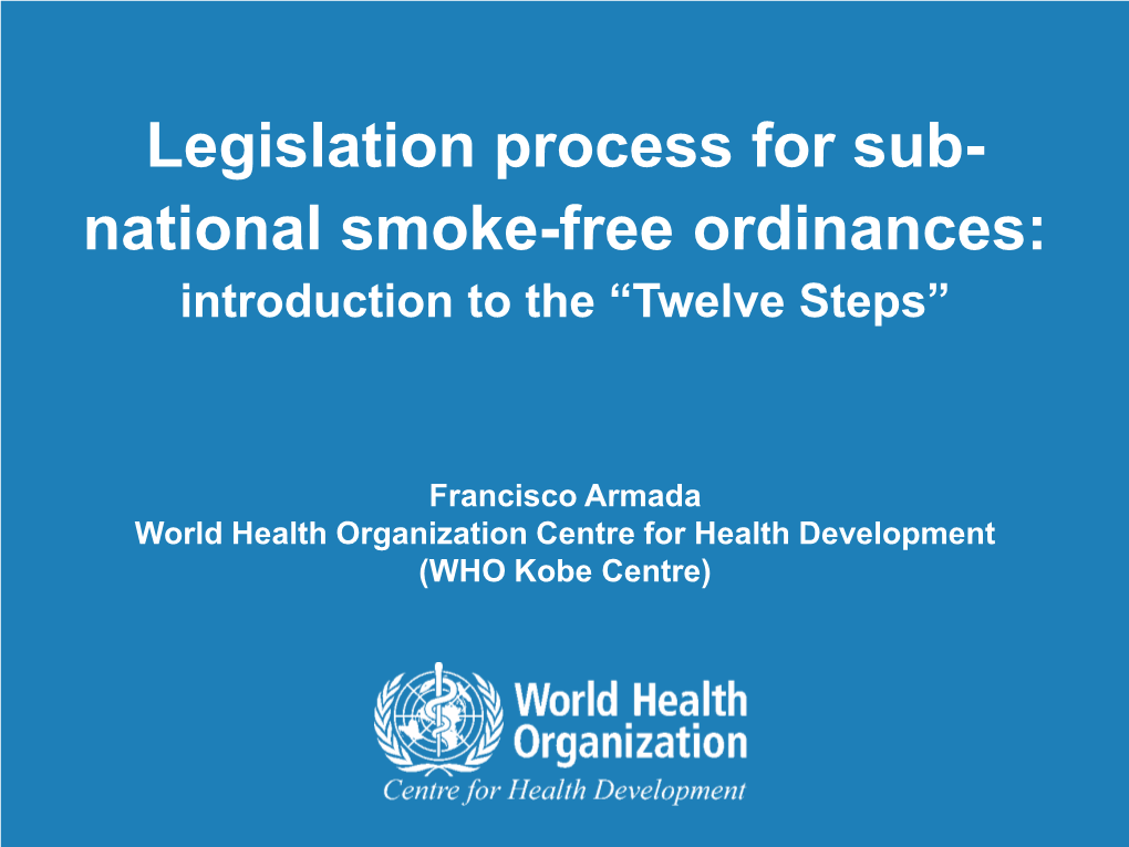 Legislation Process for Sub- National Smoke-Free Ordinances: Introduction to the “Twelve Steps”