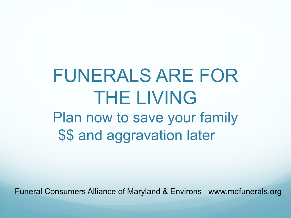 FUNERALS ARE for the LIVING Plan Now to Save Your Family $$ and Aggravation Later