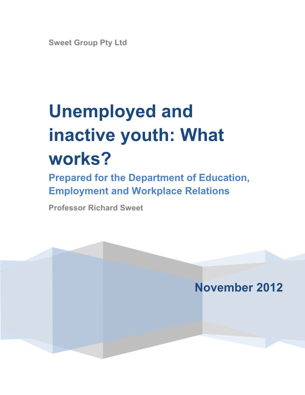 Unemployed and Inactive Youth: What Works? Prepared for the Department of Education, Employment and Workplace Relations Professor Richard Sweet