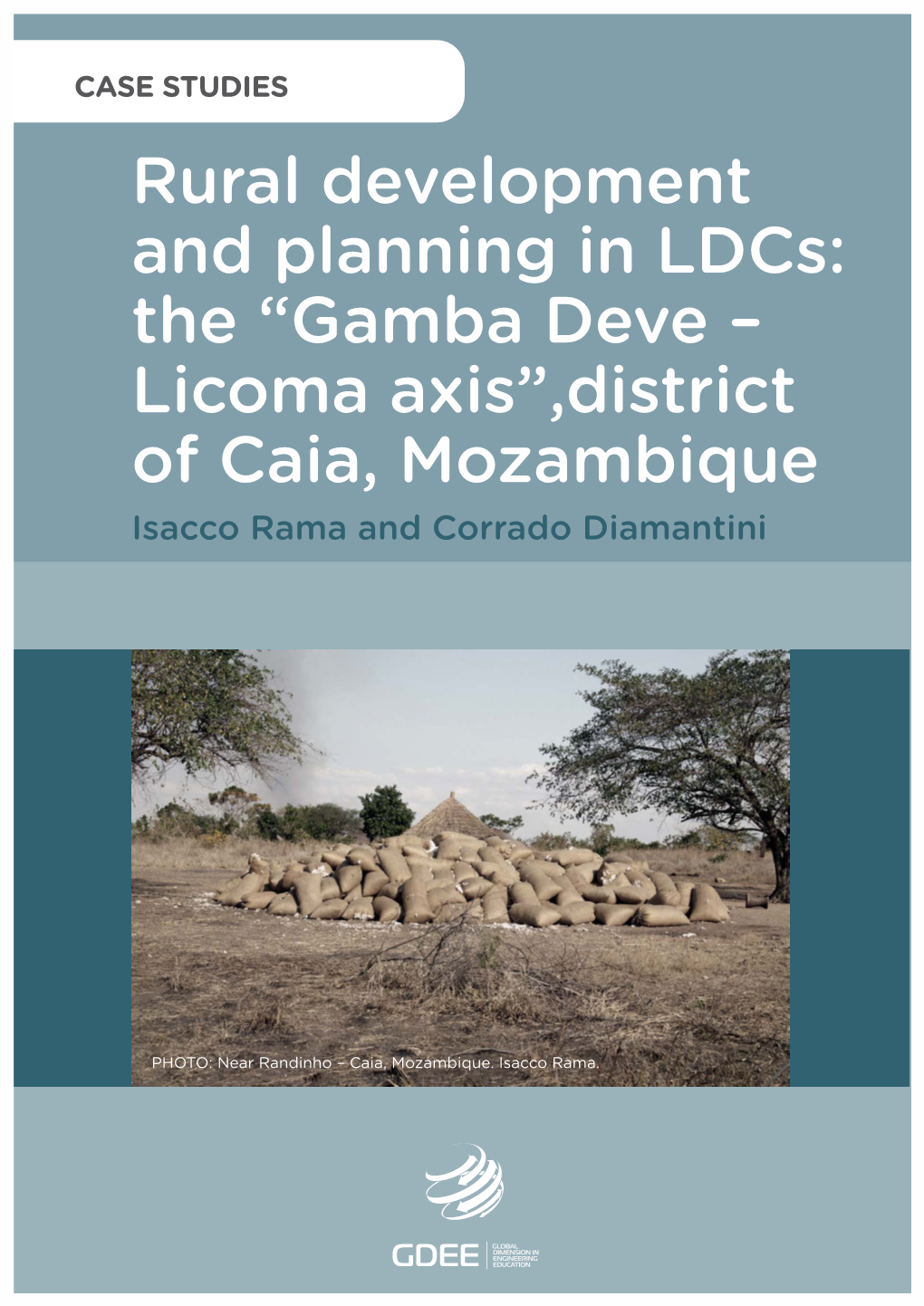 Rural Development and Planning in Ldcs: the “Gamba Deve – Licoma Axis”,District of Caia, Mozambique Isacco Rama and Corrado Diamantini