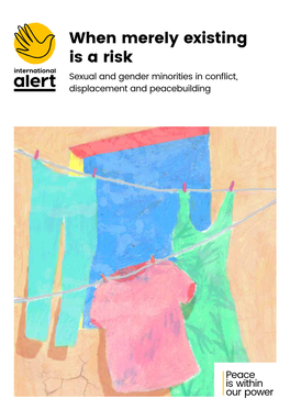 When Merely Existing Is a Risk Sexual and Gender Minorities in Conflict, Displacement and Peacebuilding