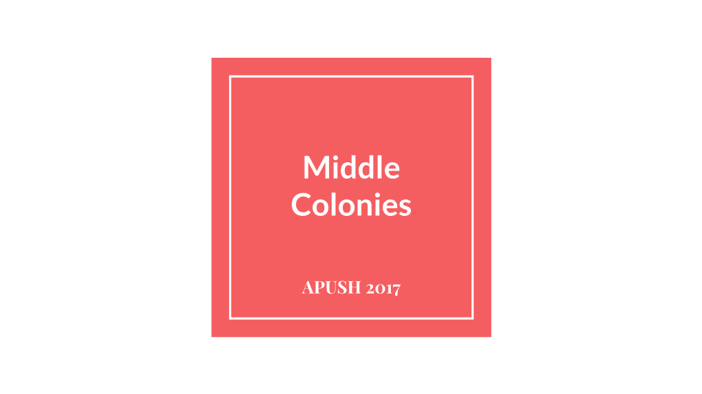 Middle Colonies: NY, PA, NJ, DE