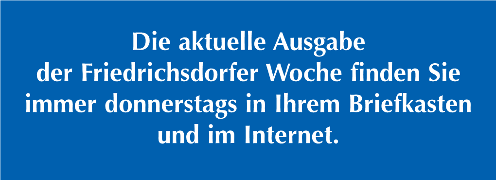 Die Aktuelle Ausgabe Der Friedrichsdorfer Woche Finden Sie Immer Donnerstags in Ihrem Briefkasten Und Im Internet