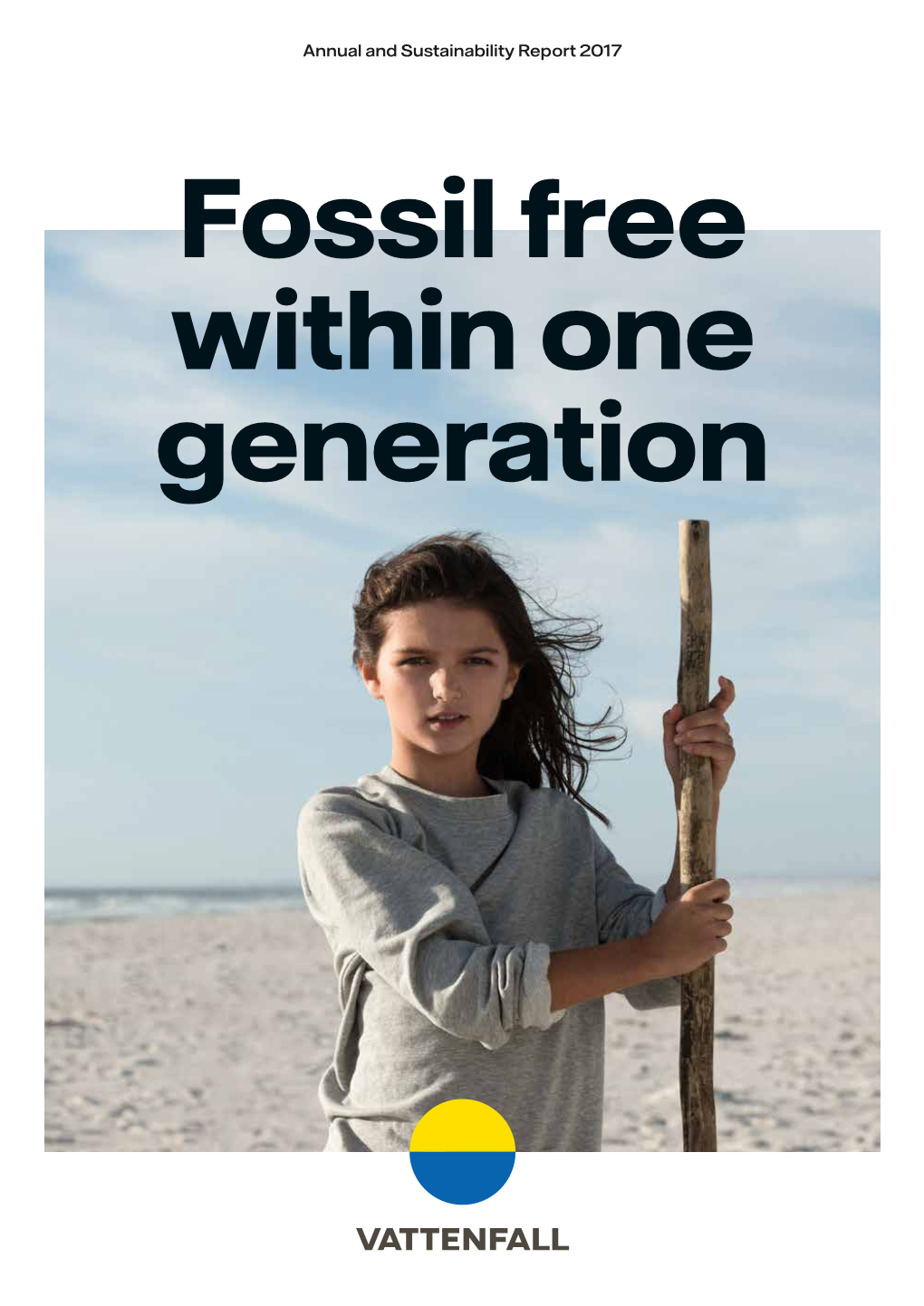 Annual and Sustainability Report 2017 Fossil Free Within One Generation the Future Is Fossil Free