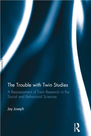 THE TROUBLE with TWIN STUDIES: a Reassessment of Twin Research in the Social and Behavioral Sciences