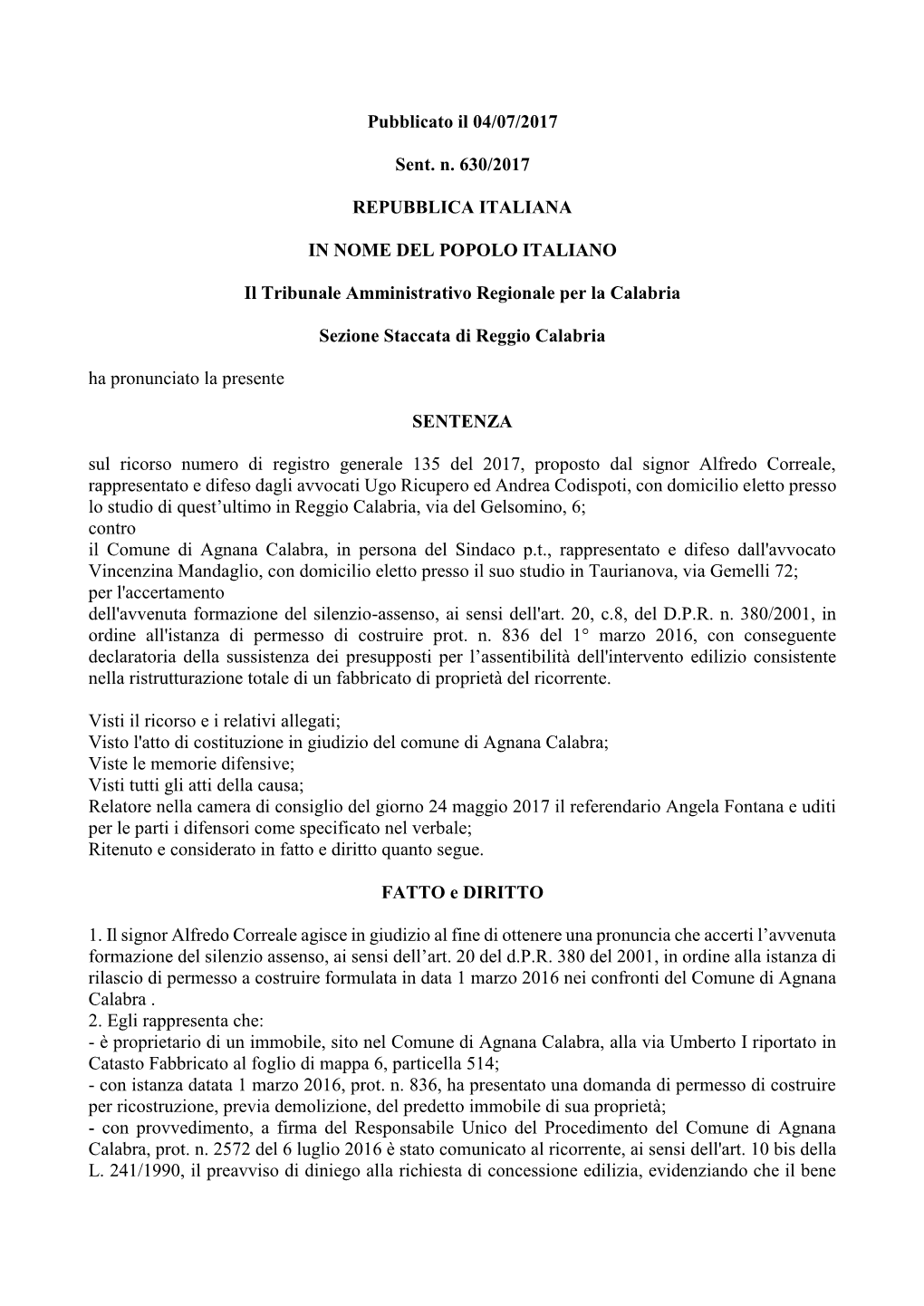 Pubblicato Il 04/07/2017 Sent. N. 630/2017 REPUBBLICA ITALIANA in NOME DEL POPOLO ITALIANO Il Tribunale Amministrativo Regionale