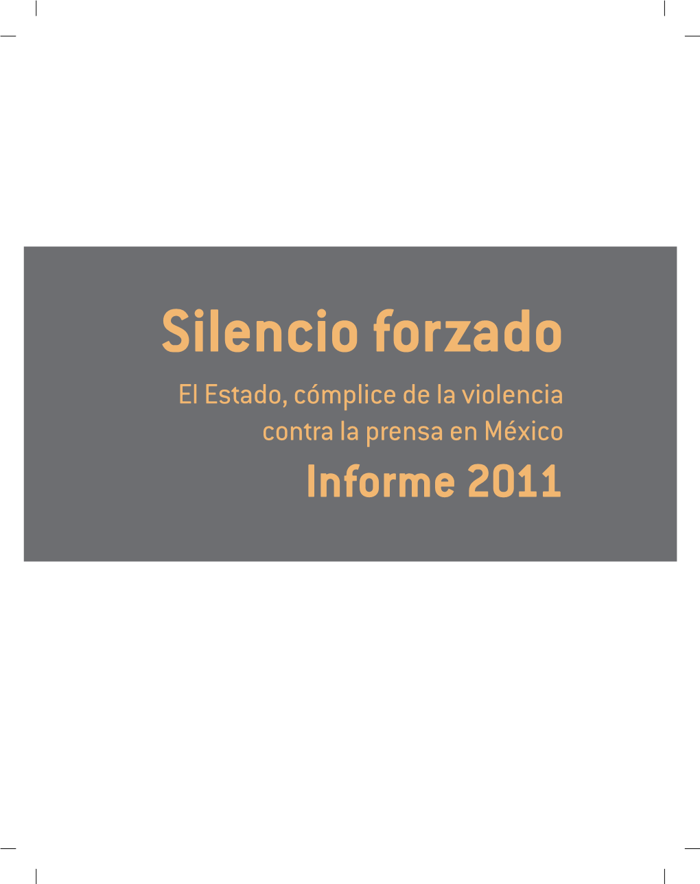 Silencio Forzado El Estado, Cómplice De La Violencia Contra La Prensa En México Informe 2011 Este Documento Ha Sido Elaborado Por ARTICLE 19