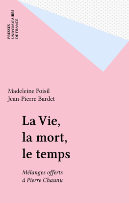 La Vie, La Mort, Le Temps. Mélanges Offerts À Pierre Chaunu