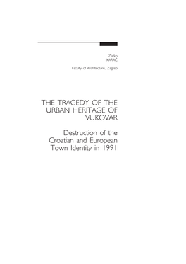 THE TRAGEDY of the URBAN HERITAGE of VUKOVAR Destruction of the Croatian and European Town Identity in 1991