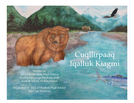 Cuqllirpaaq! Iqalluk Kiagmi! Written by ! 2012-2013 Kodiak High School ! Alutiiq Language Students With! Kodiak Island Alutiiq Elders!