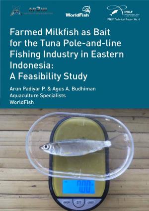 Farmed Milkfish As Bait for the Tuna Pole-And-Line Fishing Industry in Eastern Indonesia: a Feasibility Study Arun Padiyar P