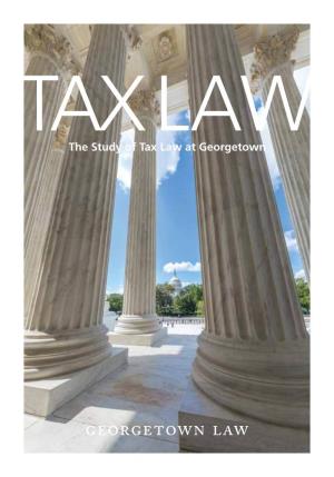 The Study of Tax Law at Georgetown the Study of Tax Law at Georgetown 1 the Study of Tax Law at Georgetown