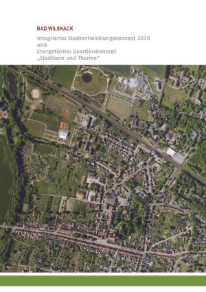 BAD WILSNACK Integriertes Stadtentwicklungskonzept 2030 Und Energetisches Quartierskonzept „Stadtkern Und Therme“