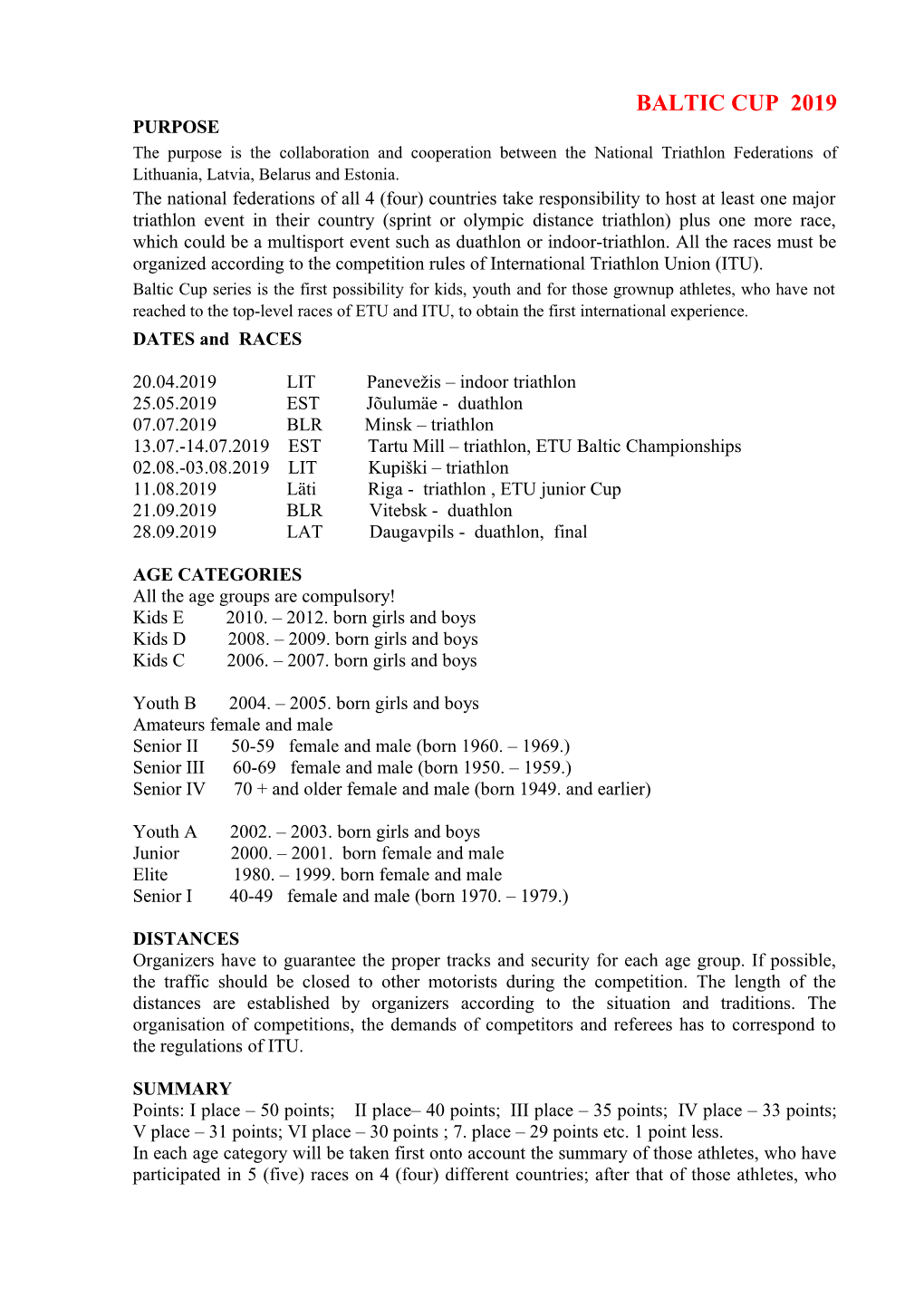 BALTIC CUP 2019 PURPOSE the Purpose Is the Collaboration and Cooperation Between the National Triathlon Federations of Lithuania, Latvia, Belarus and Estonia