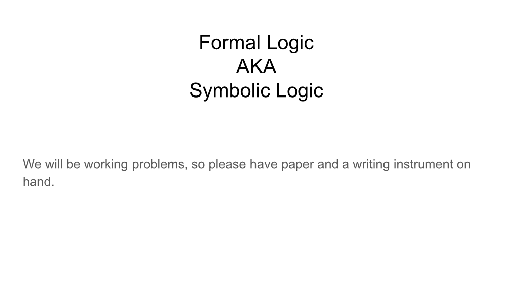 Formal Logic AKA Symbolic Logic