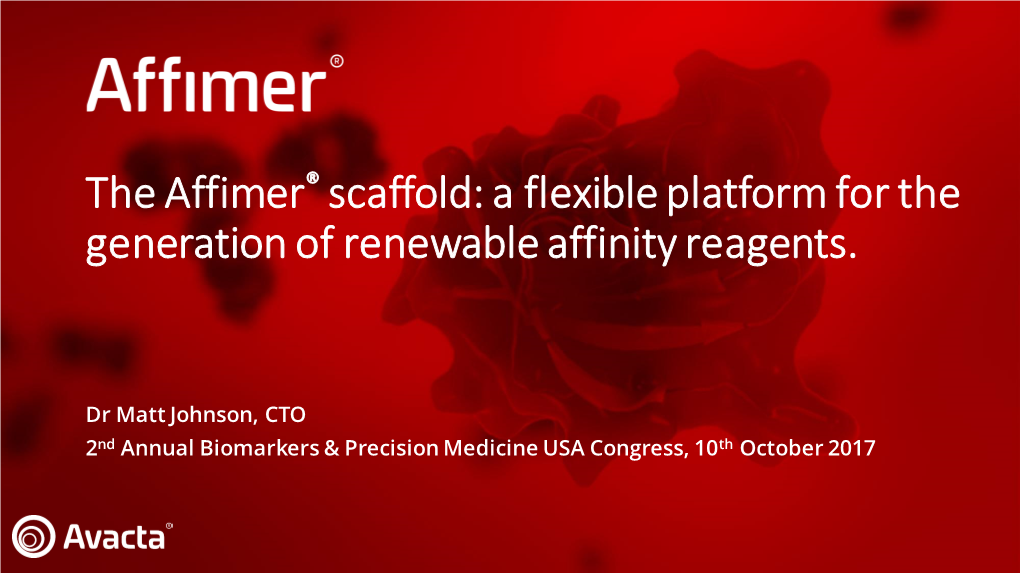 The Affimer® Scaffold: a Flexible Platform for the Generation of Renewable Affinity Reagents
