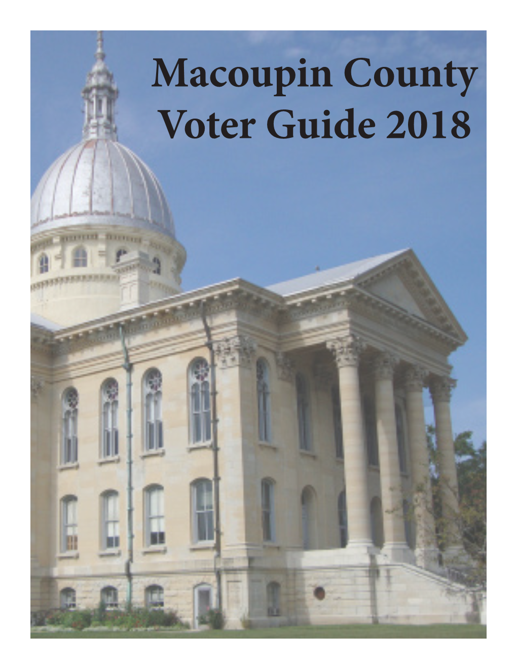 Macoupin County Voter Guide 2018 Created By: the Class of Political Science 315 - US Political Parties and Elections