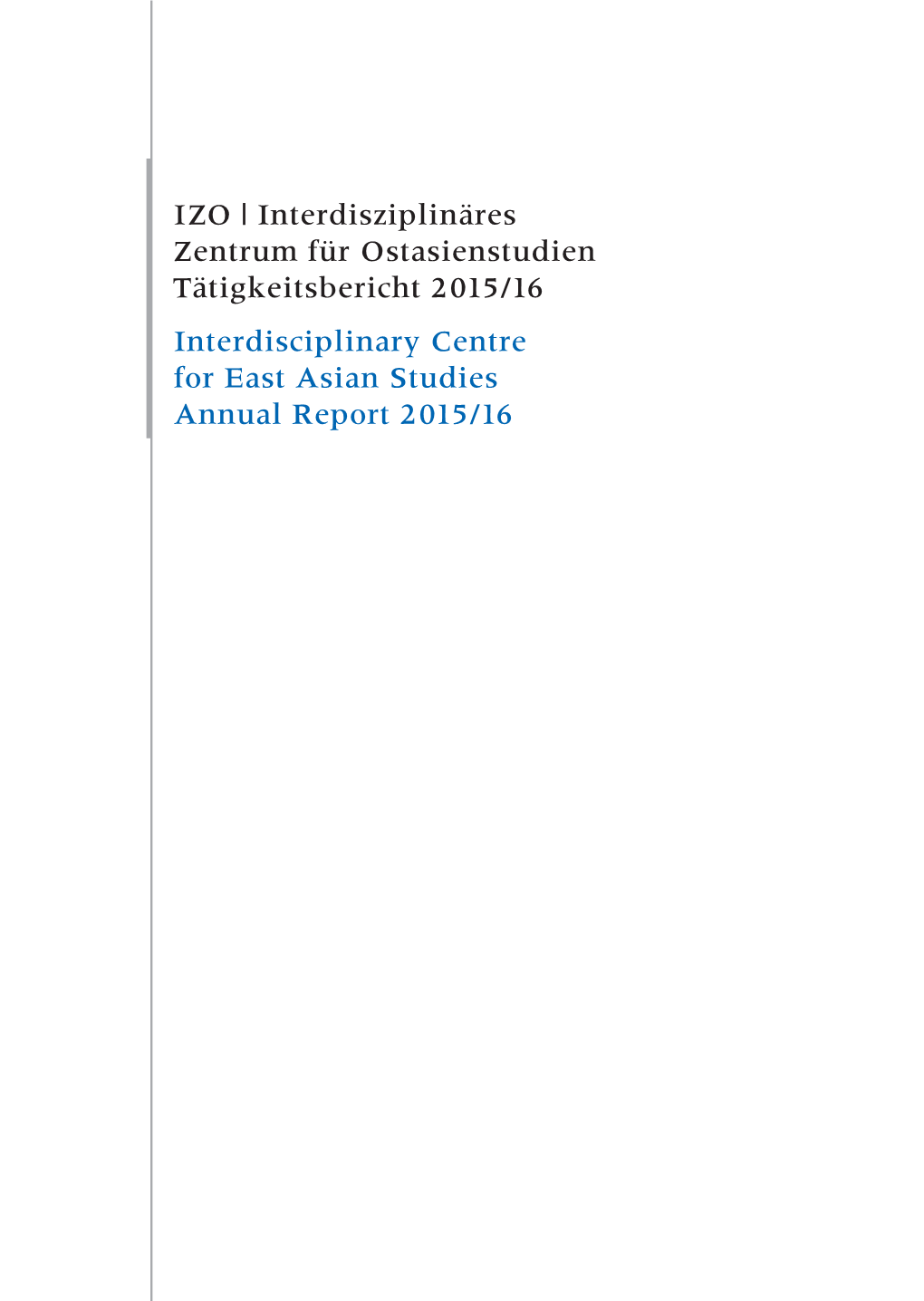 IZO | Interdisziplinäres Zentrum Für Ostasienstudien Tätigkeitsbericht 2015/16 Interdisciplinary Centre for East Asian Studies Annual Report 2015/16 Inhalt