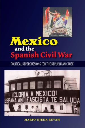 Mexico and the Spanish Civil War Does a Great Deal to Rectify the Historiographical Balance