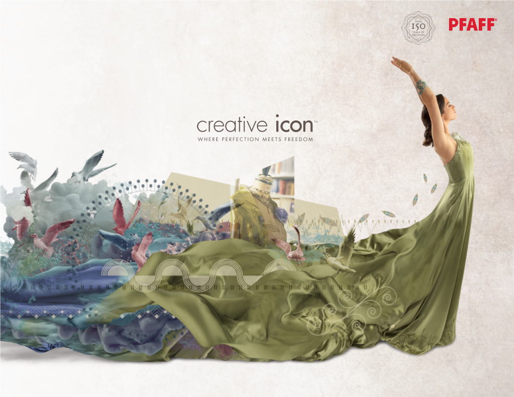 The Pfaff® Creative Icon™ Sewing and Embroidery Machine NOW YOU HAVE the FREEDOM to ACHIEVE PERFECTION