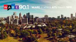 WABE Is Where ATL Meets NPR WABE IS ATLANTA’S HUB for CULTURE, NEWS and CONVERSATION