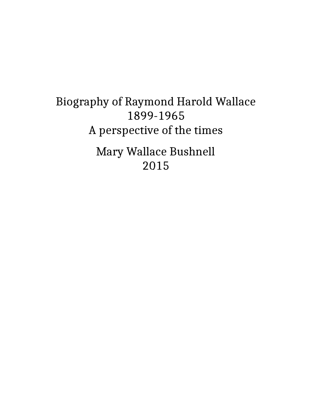 Biography of Raymond Harold Wallace 1899-1965 a Perspective of the Times