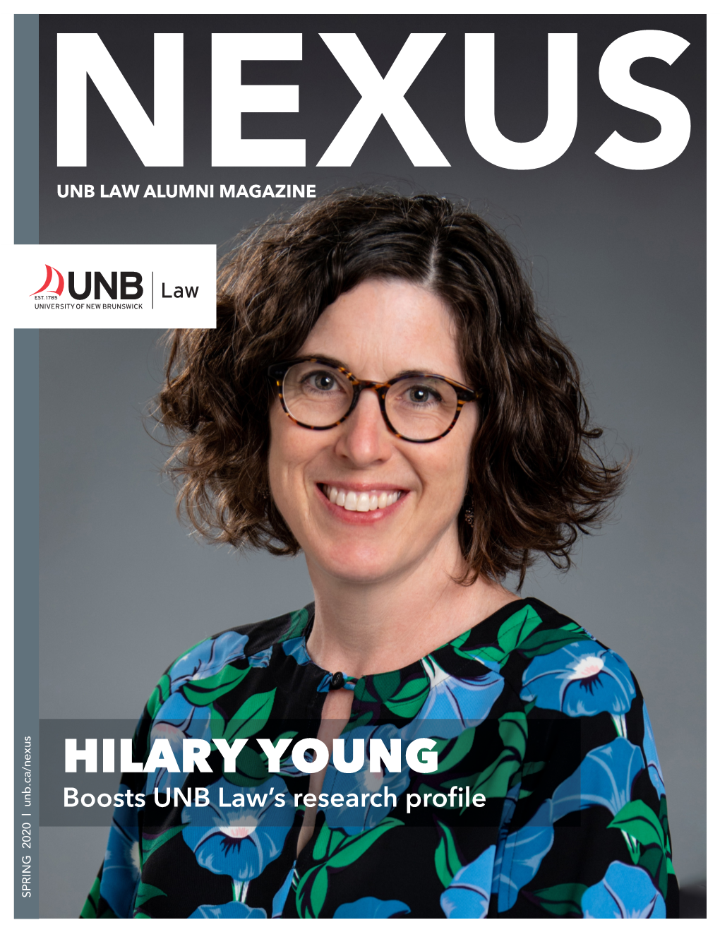 HILARY YOUNG Boosts UNB Law’S Research Profile SPRING 2020 | Unb.Ca/Nexus CONTENTS